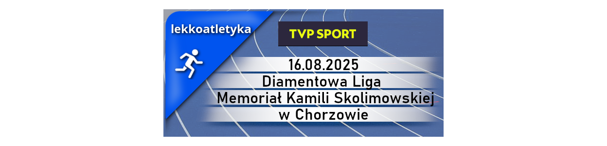 Diamentowa Liga - Memoriał Kamili Skolimowskiej w Chorzowie