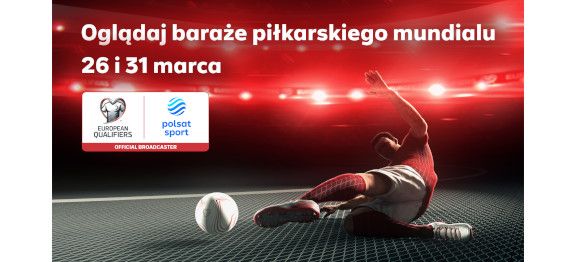 Baraże piłkarskiego mundialu w kanałach Polsat Sport